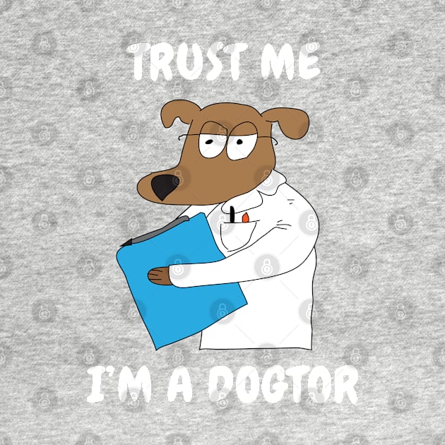 Trust Me I'm A Dogtor by BraaiNinja